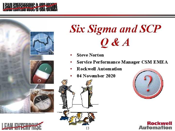 Six Sigma and SCP Q&A • • Steve Norton Service Performance Manager CSM EMEA