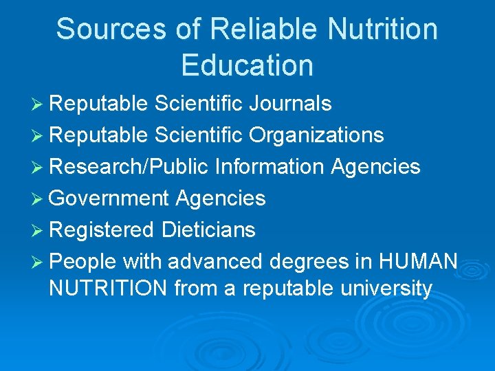 Sources of Reliable Nutrition Education Ø Reputable Scientific Journals Ø Reputable Scientific Organizations Ø