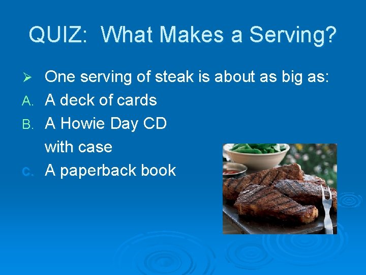 QUIZ: What Makes a Serving? One serving of steak is about as big as: