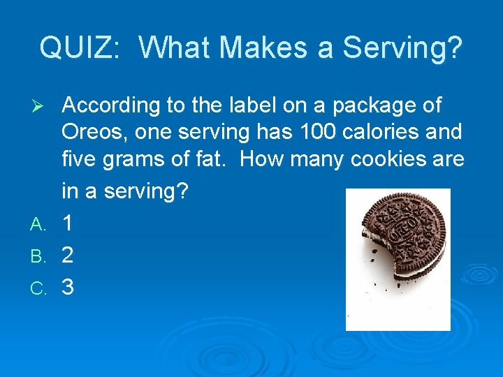 QUIZ: What Makes a Serving? Ø A. B. C. According to the label on