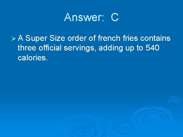 Answer: C Ø A Super Size order of french fries contains three official servings,