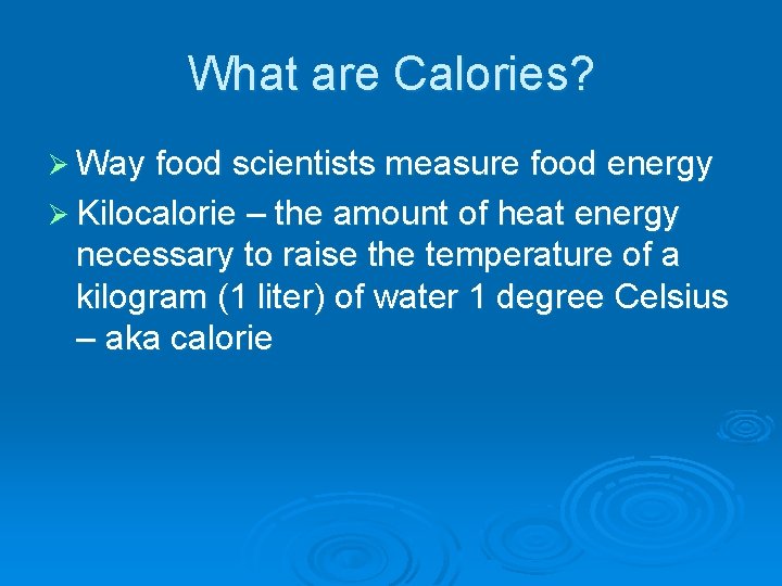 What are Calories? Ø Way food scientists measure food energy Ø Kilocalorie – the