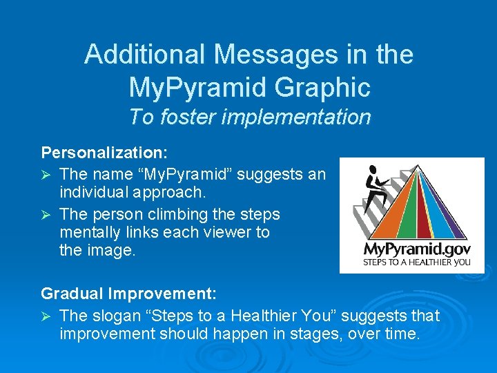 Additional Messages in the My. Pyramid Graphic To foster implementation Personalization: Ø The name