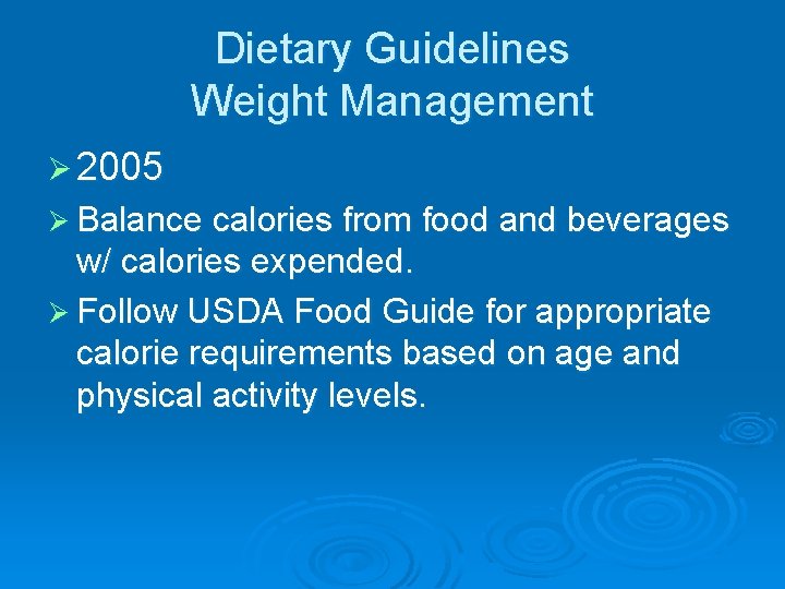 Dietary Guidelines Weight Management Ø 2005 Ø Balance calories from food and beverages w/