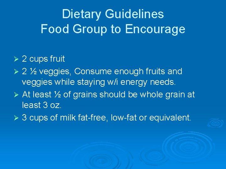 Dietary Guidelines Food Group to Encourage 2 cups fruit Ø 2 ½ veggies, Consume
