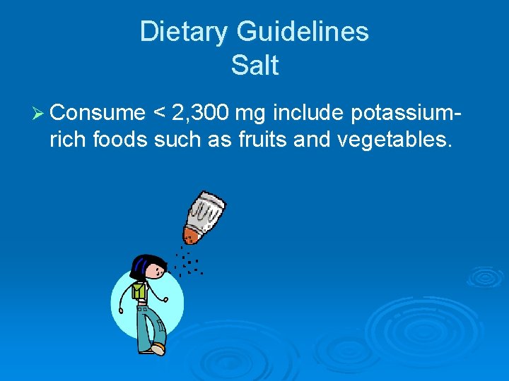 Dietary Guidelines Salt Ø Consume < 2, 300 mg include potassium- rich foods such