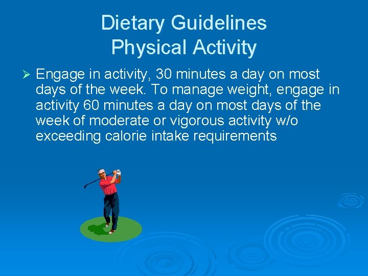 Dietary Guidelines Physical Activity Ø Engage in activity, 30 minutes a day on most