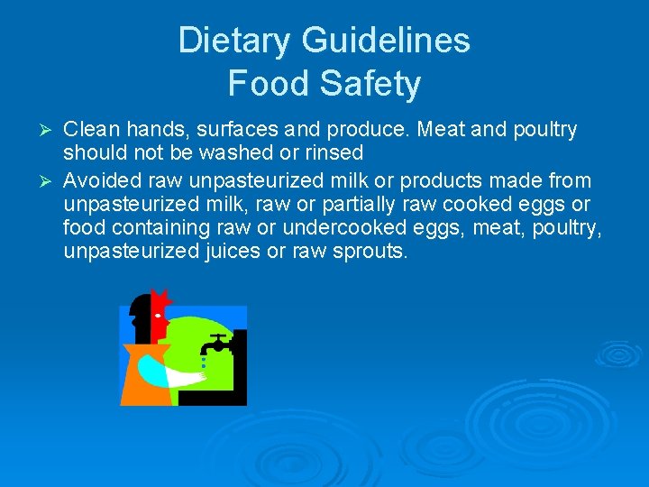 Dietary Guidelines Food Safety Clean hands, surfaces and produce. Meat and poultry should not