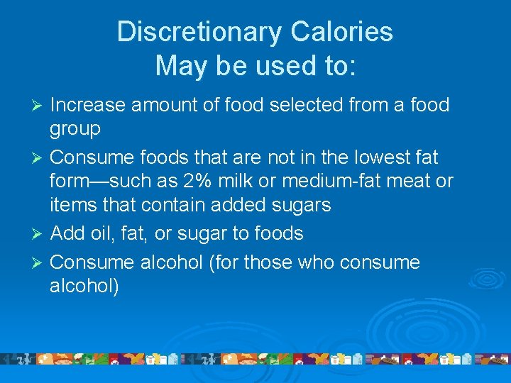 Discretionary Calories May be used to: Increase amount of food selected from a food