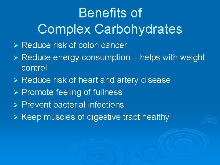 Benefits of Complex Carbohydrates Reduce risk of colon cancer Ø Reduce energy consumption –