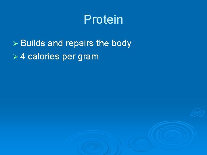 Protein Ø Builds and repairs the body Ø 4 calories per gram 