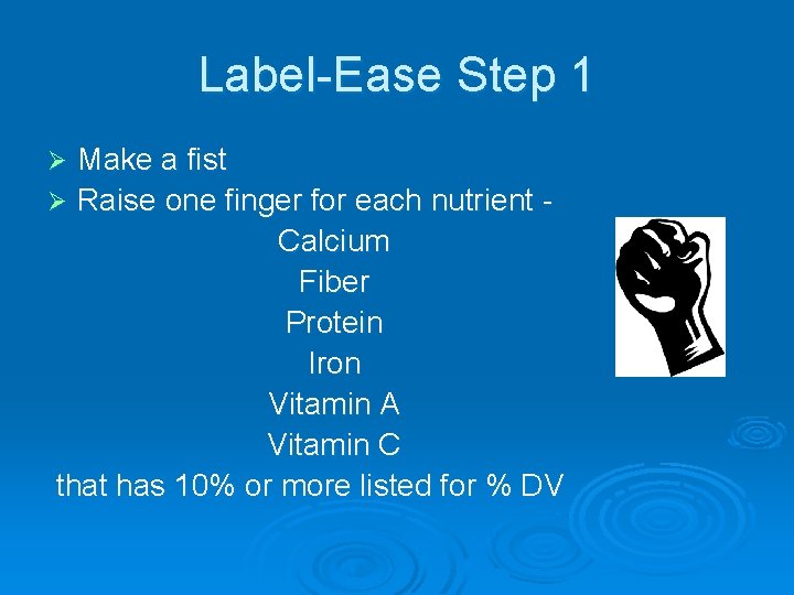 Label-Ease Step 1 Make a fist Ø Raise one finger for each nutrient -