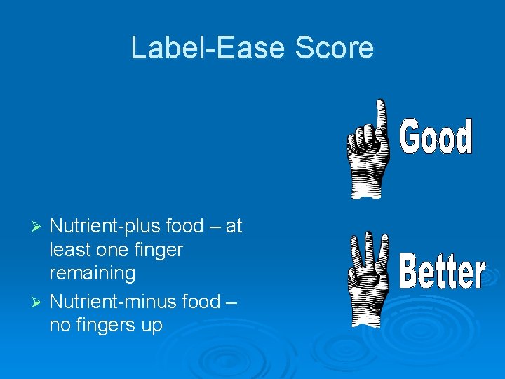 Label-Ease Score Nutrient-plus food – at least one finger remaining Ø Nutrient-minus food –