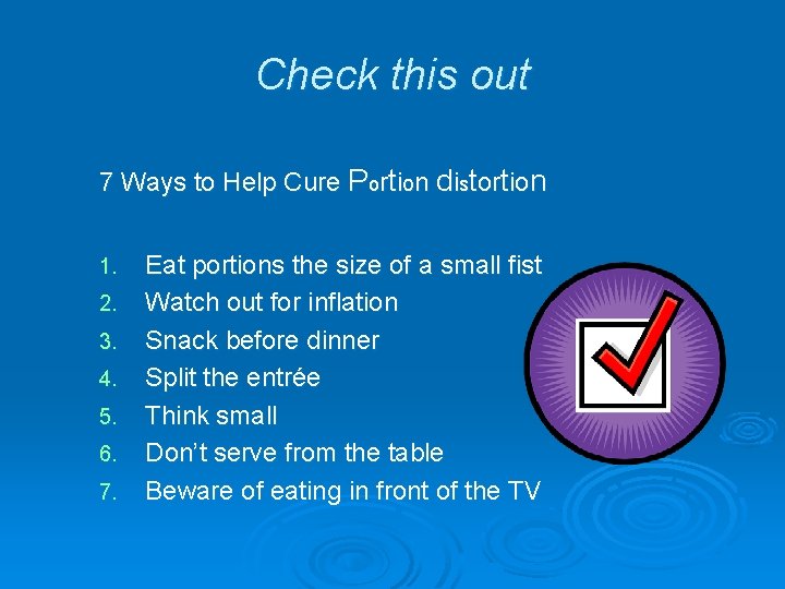 Check this out 7 Ways to Help Cure Portion distortion 1. 2. 3. 4.