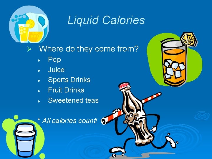 Liquid Calories Ø Where do they come from? l l l Pop Juice Sports