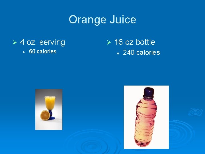 Orange Juice Ø 4 oz. serving l 60 calories Ø 16 oz bottle l