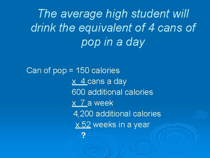 The average high student will drink the equivalent of 4 cans of pop in