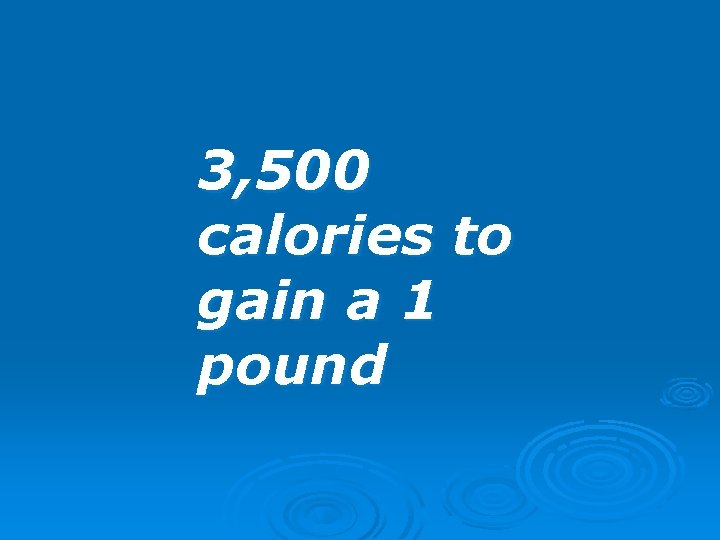 3, 500 calories to gain a 1 pound 