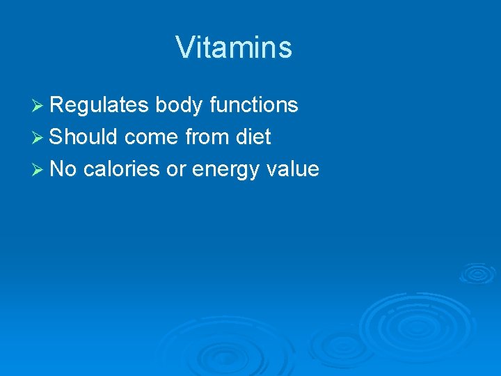 Vitamins Ø Regulates body functions Ø Should come from diet Ø No calories or