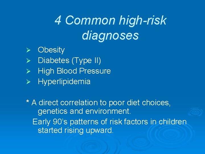 4 Common high-risk diagnoses Obesity Ø Diabetes (Type II) Ø High Blood Pressure Ø