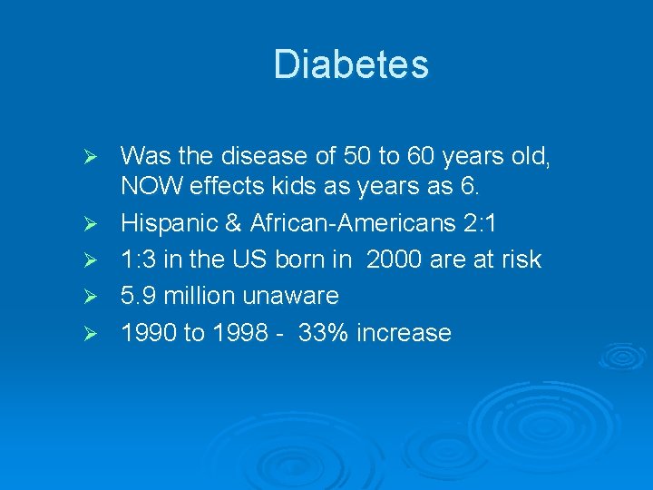 Diabetes Ø Ø Ø Was the disease of 50 to 60 years old, NOW