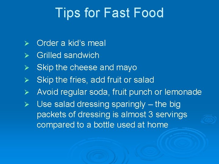 Tips for Fast Food Ø Ø Ø Order a kid’s meal Grilled sandwich Skip