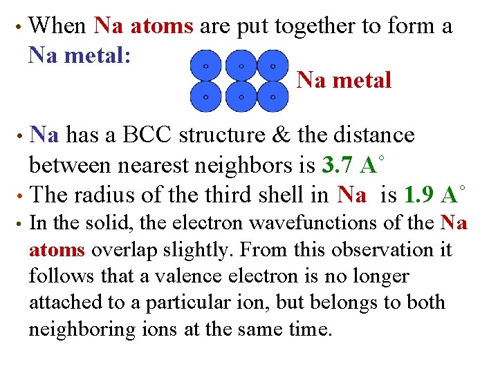  • When Na atoms are put together to form a Na metal: Na