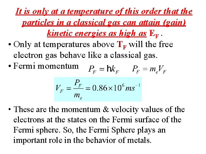 It is only at a temperature of this order that the particles in a