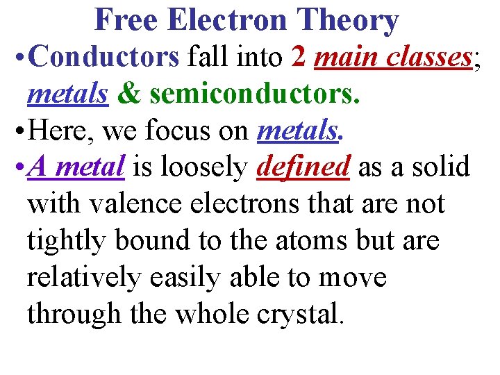 Free Electron Theory • Conductors fall into 2 main classes; metals & semiconductors. •