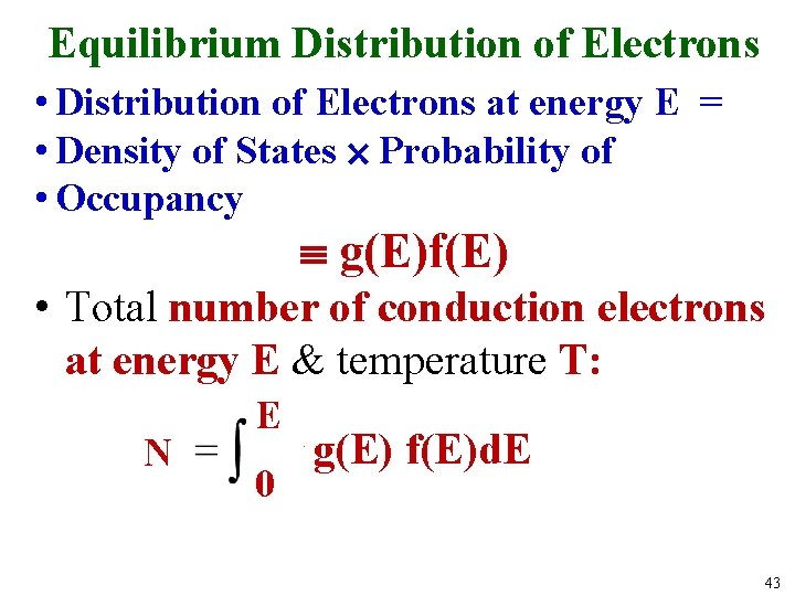 Equilibrium Distribution of Electrons • Distribution of Electrons at energy E = • Density