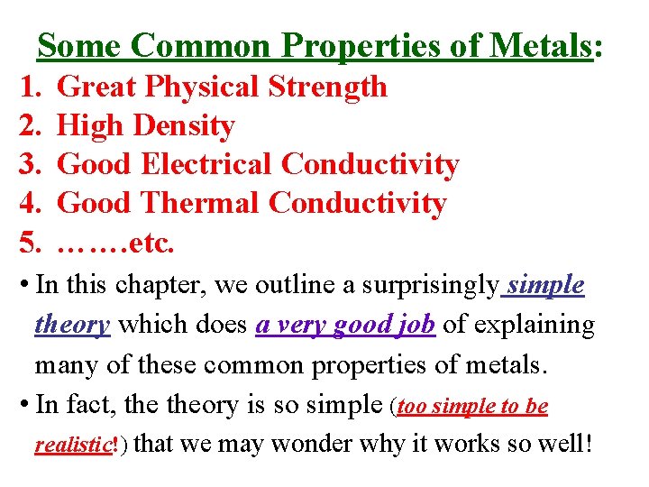 Some Common Properties of Metals: 1. 2. 3. 4. 5. Great Physical Strength High