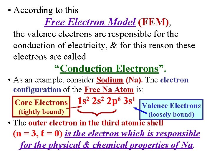  • According to this Free Electron Model (FEM), the valence electrons are responsible