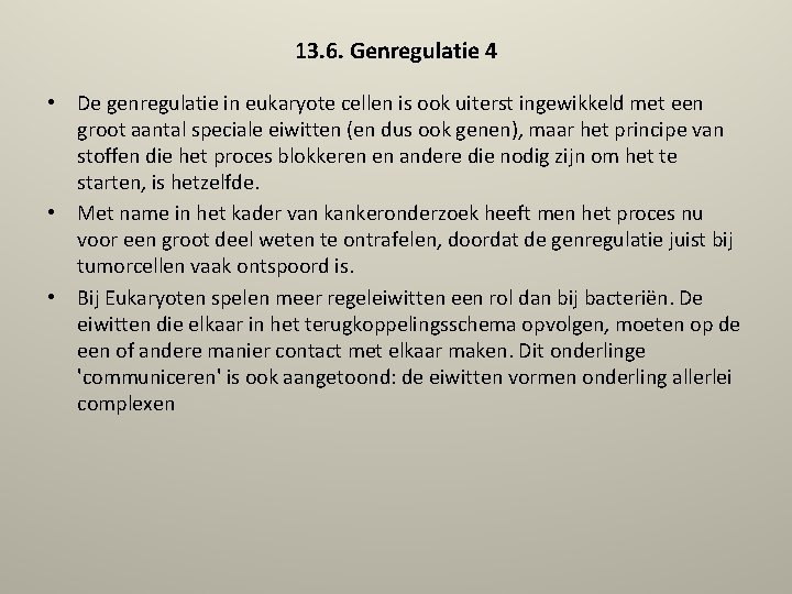 13. 6. Genregulatie 4 • De genregulatie in eukaryote cellen is ook uiterst ingewikkeld