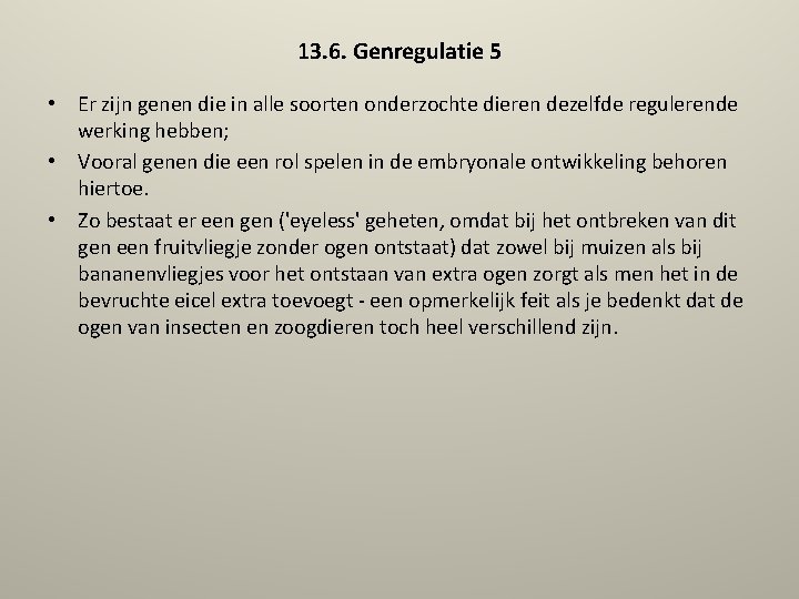 13. 6. Genregulatie 5 • Er zijn genen die in alle soorten onderzochte dieren