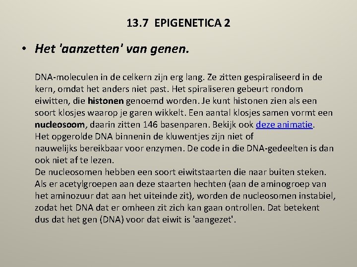 13. 7 EPIGENETICA 2 • Het 'aanzetten' van genen. DNA-moleculen in de celkern zijn