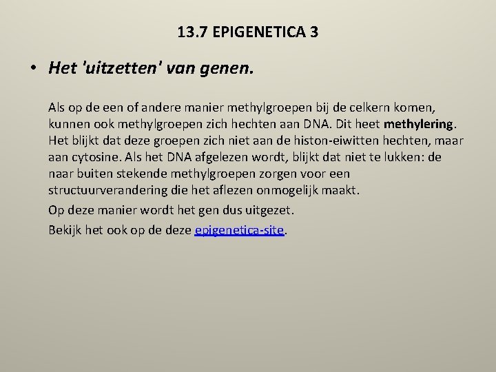 13. 7 EPIGENETICA 3 • Het 'uitzetten' van genen. Als op de een of