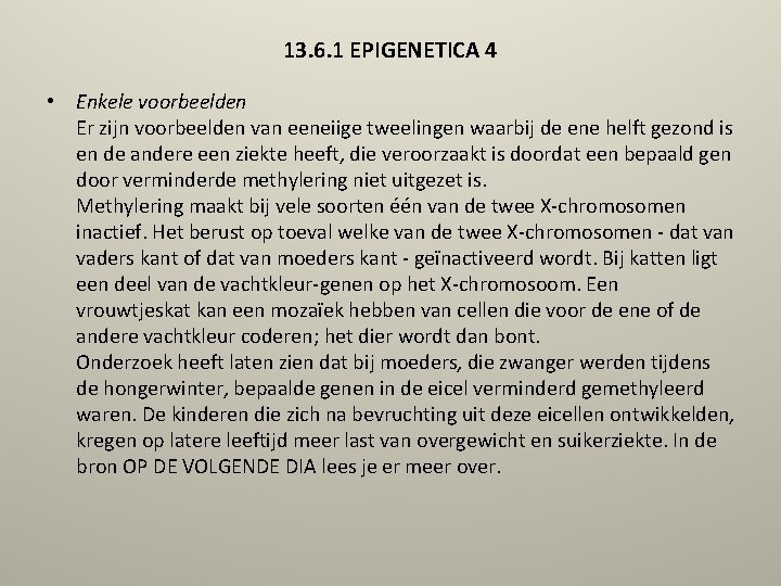 13. 6. 1 EPIGENETICA 4 • Enkele voorbeelden Er zijn voorbeelden van eeneiige tweelingen