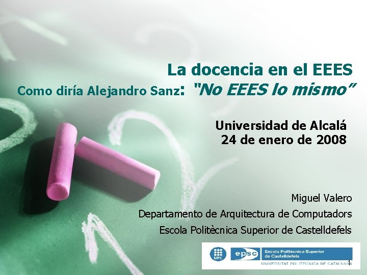 La docencia en el EEES Como diría Alejandro Sanz: “No EEES lo mismo” Universidad La docencia en el EEES Como diría Alejandro Sanz: “No EEES lo mismo” Universidad
