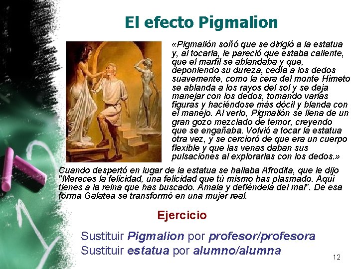 El efecto Pigmalion «Pigmalión soñó que se dirigió a la estatua y, al tocarla, El efecto Pigmalion «Pigmalión soñó que se dirigió a la estatua y, al tocarla,