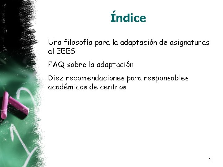 Índice Una filosofía para la adaptación de asignaturas al EEES FAQ sobre la adaptación Índice Una filosofía para la adaptación de asignaturas al EEES FAQ sobre la adaptación