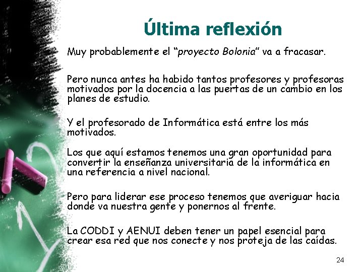 Última reflexión Muy probablemente el “proyecto Bolonia” va a fracasar. Pero nunca antes ha Última reflexión Muy probablemente el “proyecto Bolonia” va a fracasar. Pero nunca antes ha