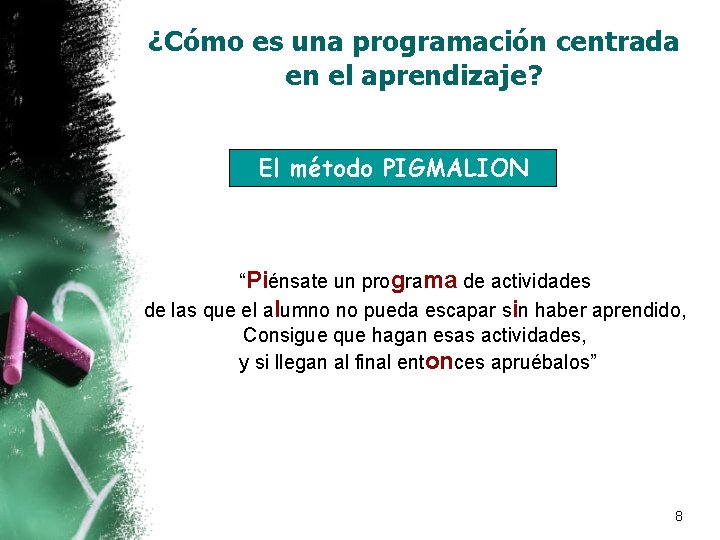 ¿Cómo es una programación centrada en el aprendizaje? El método PIGMALION “Piénsate un programa ¿Cómo es una programación centrada en el aprendizaje? El método PIGMALION “Piénsate un programa