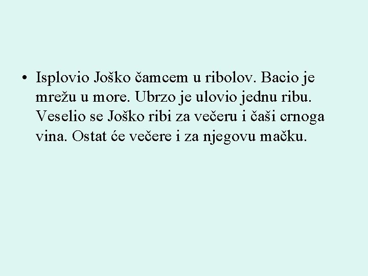  • Isplovio Joško čamcem u ribolov. Bacio je mrežu u more. Ubrzo je