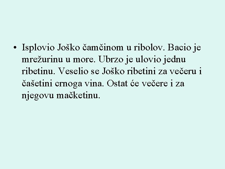  • Isplovio Joško čamčinom u ribolov. Bacio je mrežurinu u more. Ubrzo je