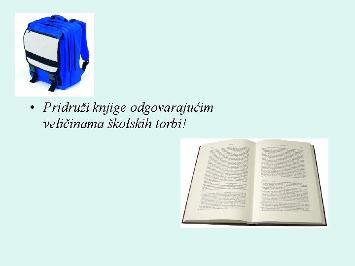  • Pridruži knjige odgovarajućim veličinama školskih torbi! 