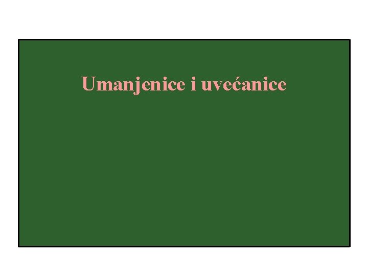 Umanjenice i uvećanice 