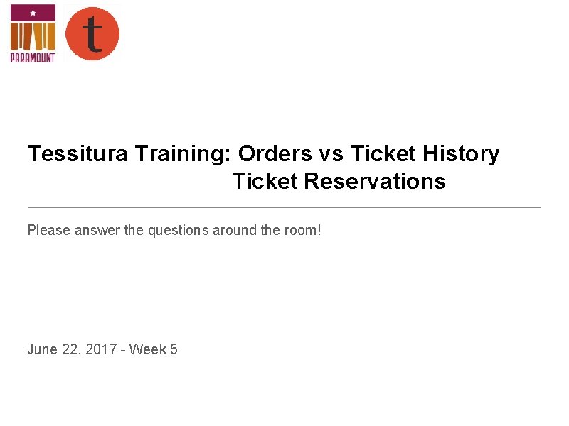 Tessitura Training: Orders vs Ticket History Ticket Reservations Please answer the questions around the