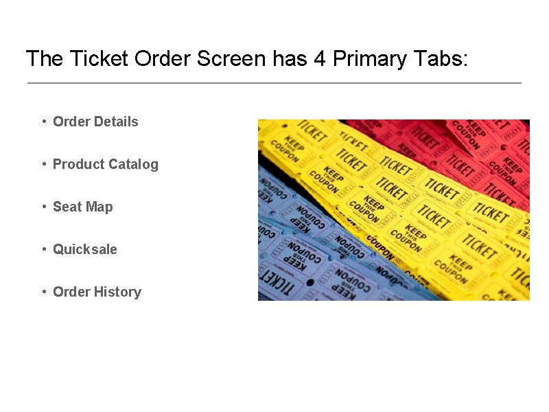 The Ticket Order Screen has 4 Primary Tabs: • Order Details • Product Catalog