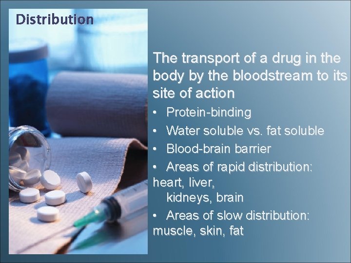 Distribution The transport of a drug in the body by the bloodstream to its Distribution The transport of a drug in the body by the bloodstream to its