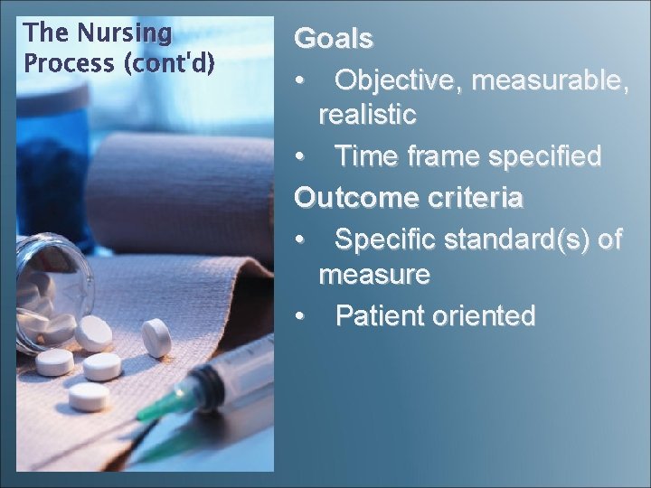 The Nursing Process (cont'd) Goals • Objective, measurable, realistic • Time frame specified Outcome The Nursing Process (cont'd) Goals • Objective, measurable, realistic • Time frame specified Outcome